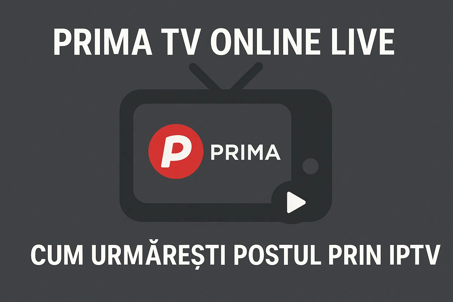 Prima TV online live — cum urmărești postul prin IPTV